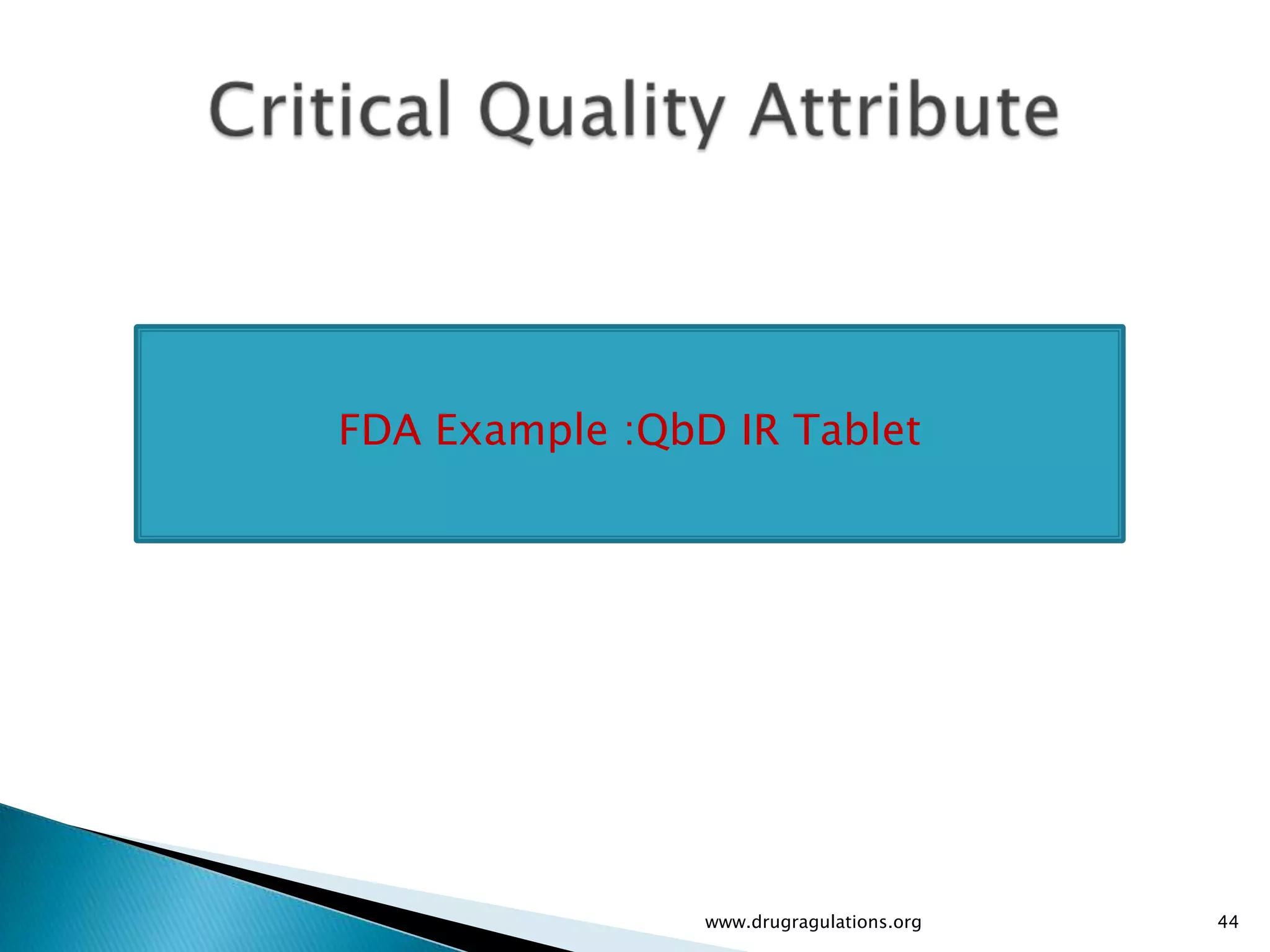 FDA Example :QbD IR Tablet




                www.drugragulations.org   44
 