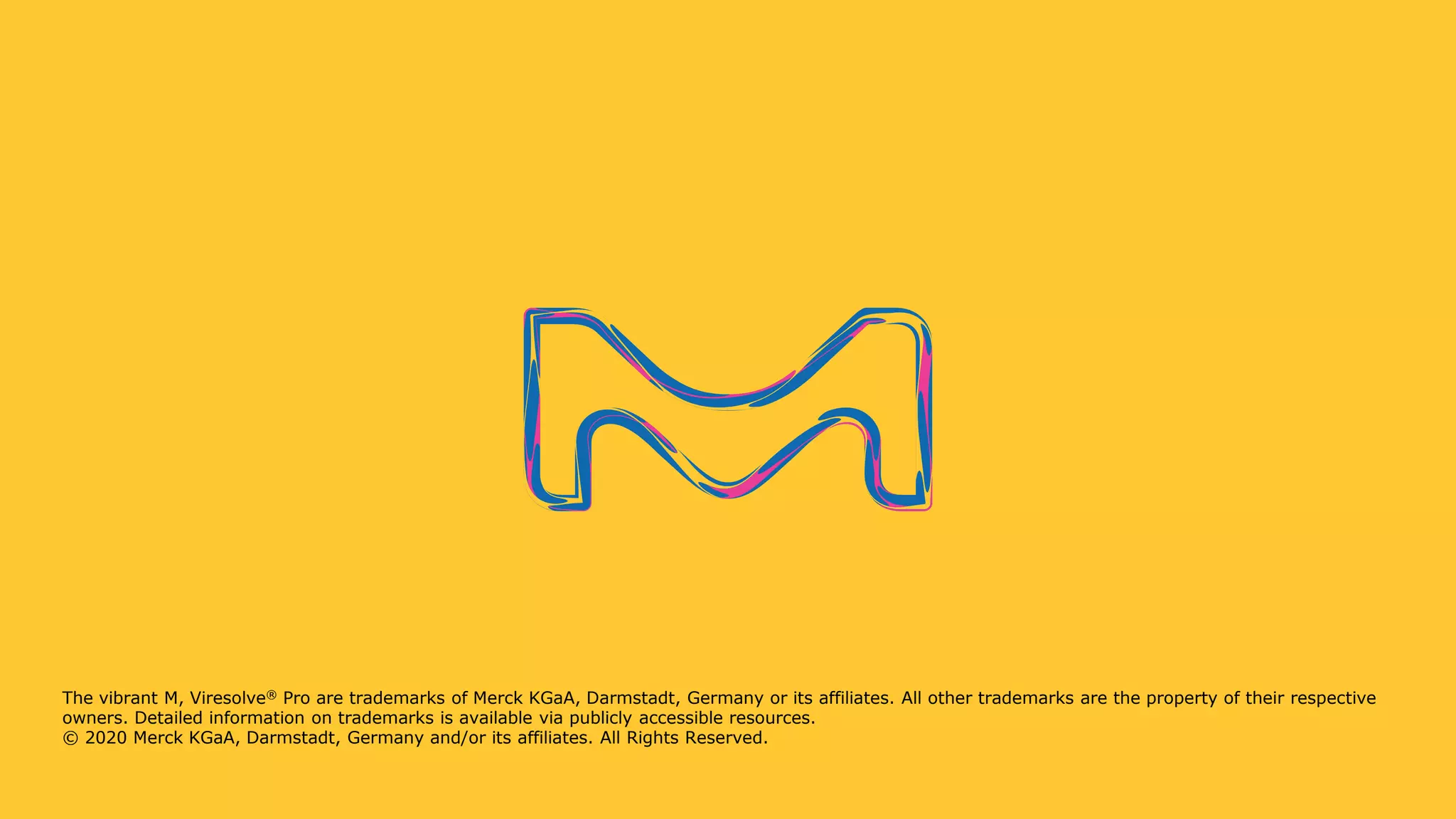 The vibrant M, Viresolve® Pro are trademarks of Merck KGaA, Darmstadt, Germany or its affiliates. All other trademarks are the property of their respective
owners. Detailed information on trademarks is available via publicly accessible resources.
© 2020 Merck KGaA, Darmstadt, Germany and/or its affiliates. All Rights Reserved.
 