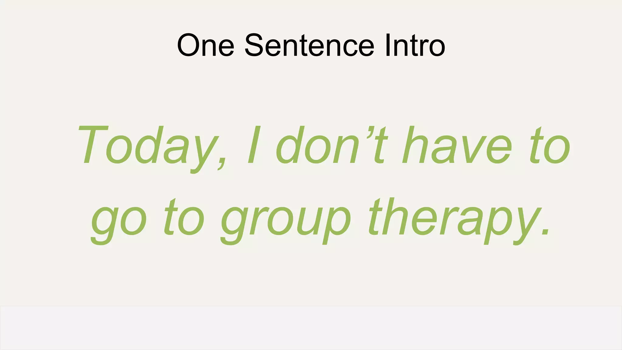 One Sentence Intro
Today, I don’t have to
go to group therapy.
OFFICE OF PATIENT EXPERIENCE
 