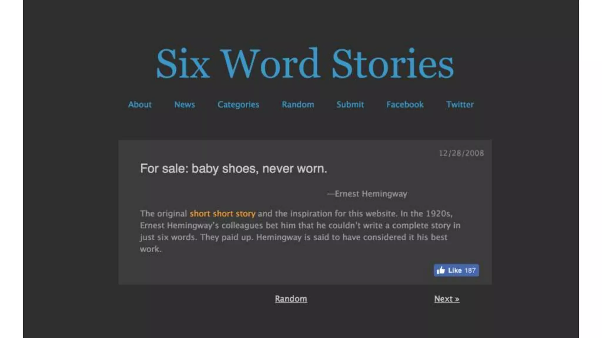 6 Word Stories
http://www.sixwordstories.net
 