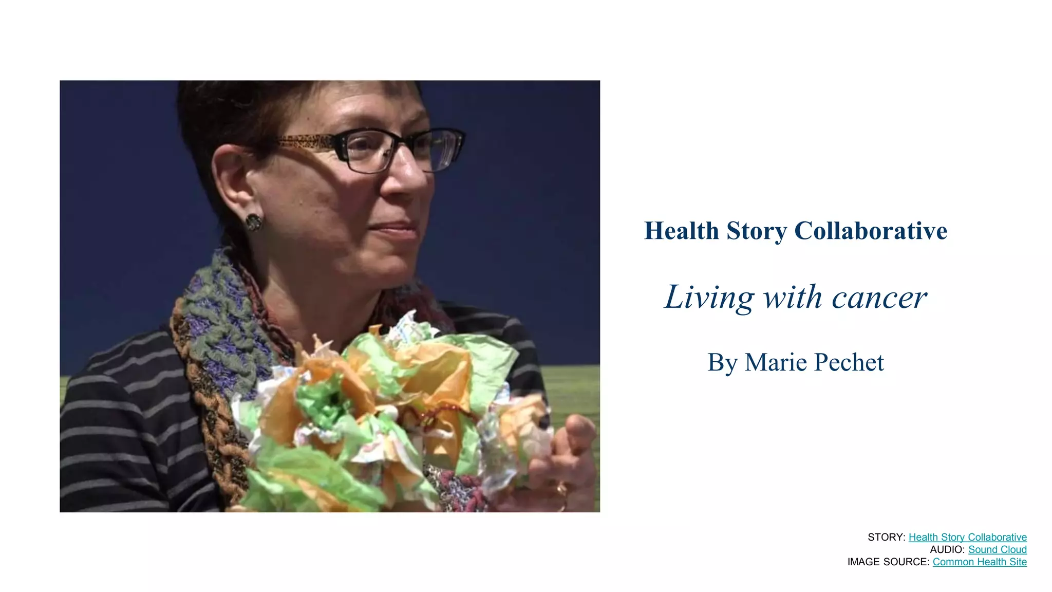 Health Story Collaborative
Living with cancer
By Marie Pechet
STORY: Health Story Collaborative
AUDIO: Sound Cloud
IMAGE SOURCE: Common Health Site
 