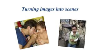 Turning images into scenes
 