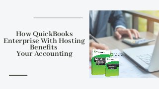 How QuickBooks
Enterprise With Hosting
Benefits
Your Accounting
 