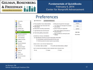 Fundamentals of QuickBooks
February 4, 2014
Center for Nonprofit Advancement

Preferences

Ian Shuman, CPA
Gelman, Rosenberg & Freedman CPAs

12

 