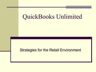 QuickBooks Unlimited Strategies for the Retail Environment 