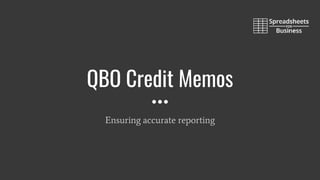 QBO Credit Memos
Ensuring accurate reporting
 
