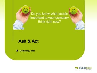 Do you know what people important to your company think right now? Ask & Act Company, date 