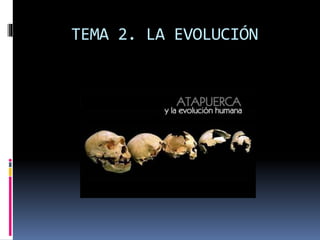 TEMA 2. LA EVOLUCIÓN
 
