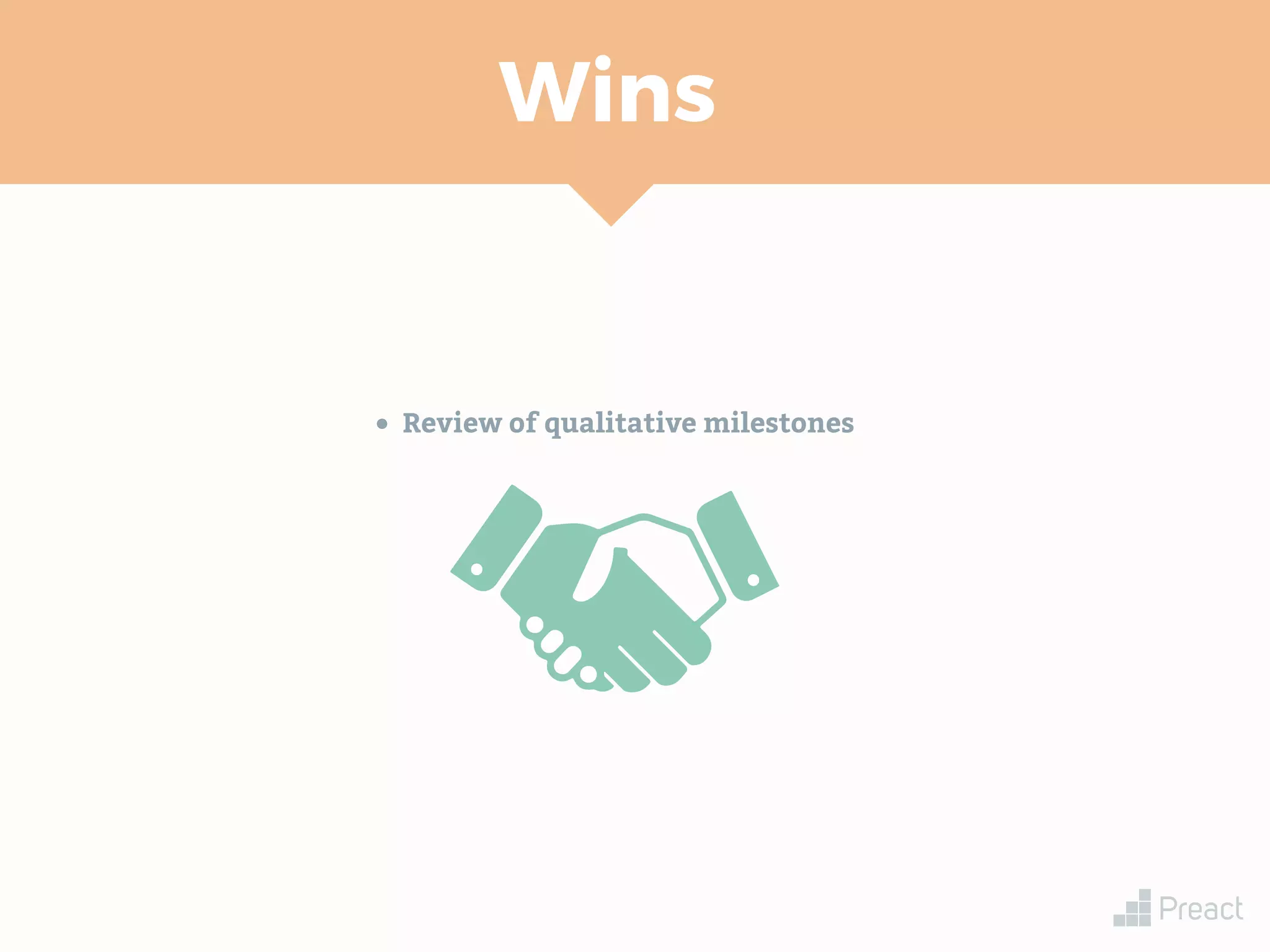 Wins
• Review of qualitative milestones
 