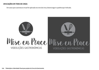 104 Videolições e Identidade Visual para projeto do Curso de Gastronomia
Em casos que a assinatura visual for aplicada nos tons de cinza, deverá seguir o padrão aqui indicado.
APLICAÇÕES EM TONS DE CINZA
 