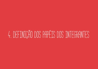 4. DEFINIÇÃO DOS PAPÉIS DOS INTEGRANTES
 