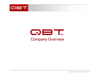QBT	
  Sagl	
  –	
  Via	
  E.	
  Bossi	
  4,	
  6830	
  Chiasso	
  
Company Overview
 