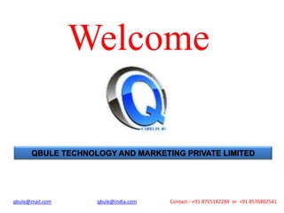 Welcome
QBULE TECHNOLOGY AND MARKETING PRIVATE LIMITED

qbule@mail.com

qbule@india.com

Contact:- +91 8765182284 or +91 8576802541

 