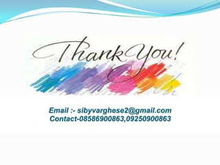 Email :- sibyvarghese2@gmail.com
Contact-08586900863,09250900863

 