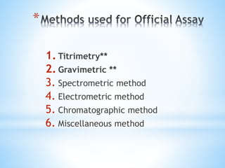 *
1. Titrimetry**
2. Gravimetric **
3. Spectrometric method
4. Electrometric method
5. Chromatographic method
6. Miscellaneous method
 