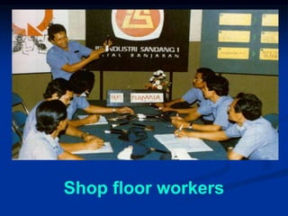 Shop floor workers
 