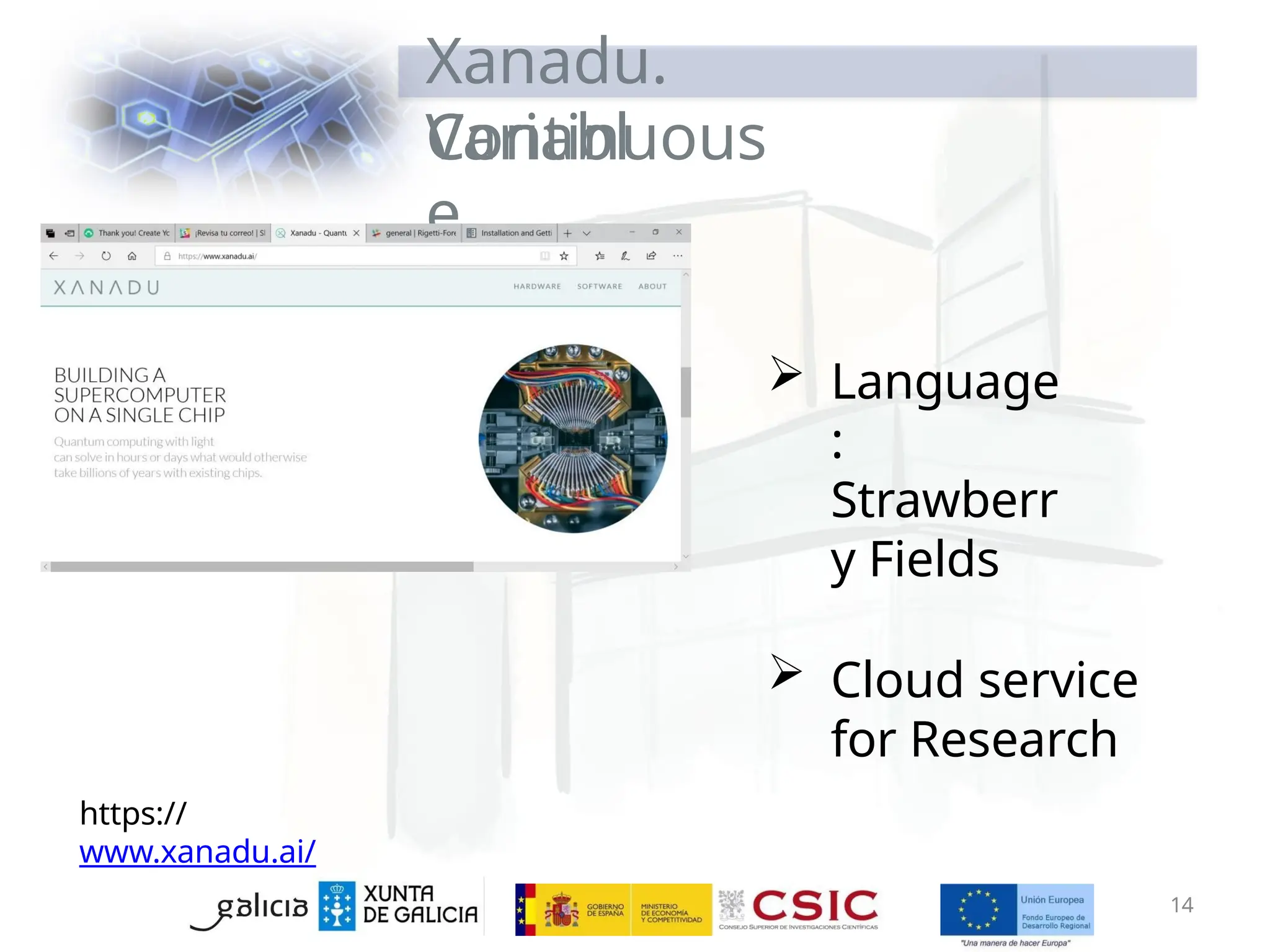 Xanadu.
Continuous
Variabl
e
https://
www.xanadu.ai/
14
 Language
:
Strawberr
y Fields
 Cloud service
for Research
 