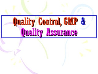 Quality Control, GMP &
  Quality Assurance
 