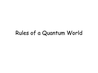 Rules of a Quantum World
 