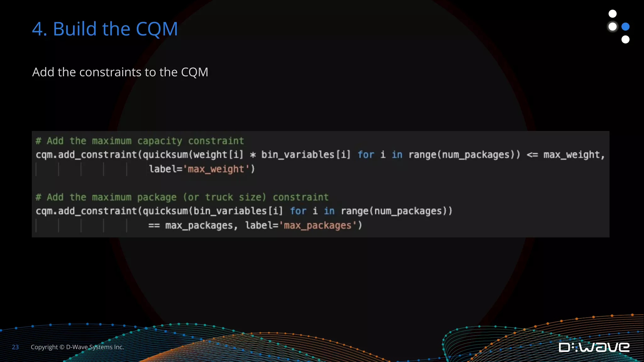Copyright © D-Wave Systems Inc.
23
Add the constraints to the CQM
4. Build the CQM
 