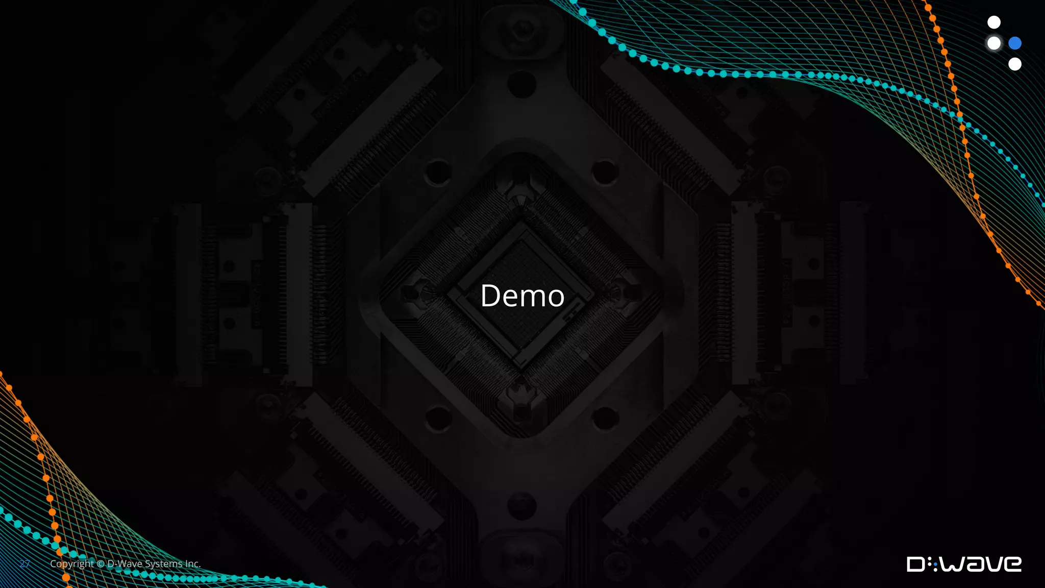 Copyright © D-Wave Systems Inc.
27
Demo
 