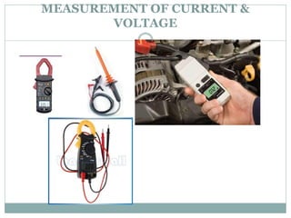 MEASUREMENT OF CURRENT &
VOLTAGE
 