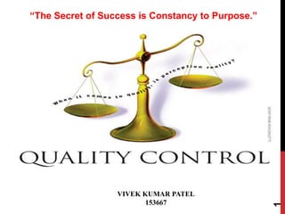 “The Secret of Success is Constancy to Purpose.”
1
VIVEK KUMAR PATEL
153667
 