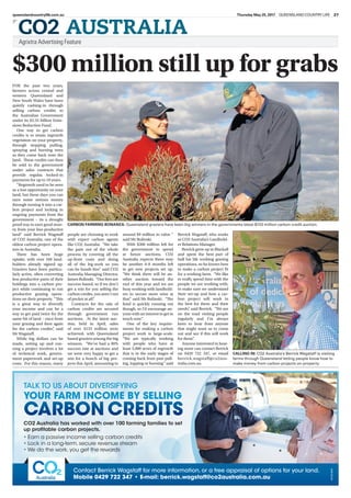 Agrixtra Advertising Feature
]
CO2 AUSTRALIA
Thursday May 25, 2017 QUEENSLAND COUNTRY LIFE 27queenslandcountrylife.com.au
$300 million still up for grabs
FOR the past two years,
farmers across central and
western Queensland and
New South Wales have been
quietly cashing-in through
selling carbon credits to
the Australian Government
under its $2.55 billion Emis-
sions Reduction Fund.
One way to get carbon
credits is to retain regrowth
vegetation on your property,
through stopping pulling,
spraying and burning trees
as they come back onto the
land. These credits can then
be sold to the government
under sales contracts that
provide regular, locked-in
payments for up to 10 years.
“Regrowth used to be seen
as a lost opportunity on your
land, but these days you can
earn some serious money
through turning it into a car-
bon project and locking in
ongoing payments from the
government – its a drought
proof way to earn good mon-
ey from your less productive
land” said Berrick Wagstaff
of CO2 Australia, one of the
oldest carbon project opera-
tors in Australia.
There has been huge
uptake, with over 160 land-
holders already signed up.
Graziers have been particu-
larly active, often converting
less productive parts of their
holdings into a carbon pro-
ject while continuing to run
productive grazing opera-
tions on their property. “This
is a great way to diversify
your income and can be a
way to get paid twice for the
same bit of land – once from
your grazing and then again
for the carbon credits”, said
Mr Wagstaff.
While big dollars can be
made, setting up and run-
ning a project involves a lot
of technical work, govern-
ment paperwork and set-up
costs. For this reason, many
people are choosing to work
with expert carbon agents
like CO2 Australia. "We take
the pain out of the whole
process by covering all the
up-front costs and doing
all of the leg-work so you
can be hands free" said CO2
Australia Managing Director,
James Bulinski. “Our fees are
success-based, so if we don’t
get a win for you selling the
carbon credits, you aren’t out
of pocket at all”.
Contracts for the sale of
carbon credits are secured
through government run
auctions. At the latest auc-
tion, held in April, sales
of over $133 million were
achieved, with Queensland
based graziers among the big
winners. “We’ve had a 90%
success rate at auctions and
we were very happy to get a
win for a bunch of big pro-
jects this April, amounting to
around $9 million in value ”
said Mr Bulinski.
With $300 million left for
the government to spend
at future auctions, CO2
Australia expects there may
be another 6-8 months left
to get new projects set up.
“We think there will be an-
other auction toward the
end of this year and we are
busy working with landhold-
ers to secure more wins at
that” said Mr Bulinski. “The
fund is quickly running out
though, so I’d encourage an-
yone with an interest to get in
touch now”.
One of the key require-
ments for making a carbon
project work is large-scale.
“We are typically working
with people who have at
least 5,000 acres of regrowth
that is in the early stages of
coming back from past pull-
ing, lopping or burning” said
Berrick Wagstaff, who works
as CO2 Australia’s Landhold-
er Relations Manager.
Berrick grew up in Blackall
and spent the best part of
half his life working grazing
operations, so he knows how
to make a carbon project fit
for a working farm. “We like
to really spend time with the
people we are working with,
to make sure we understand
their set-up and how a car-
bon project will work in
the best for them and their
needs”, said Berrick. “We are
on the road visiting people
regularly and I’m always
keen to hear from anyone
that might want us to come
out and see if this will work
for them”.
Anyone interested in hear-
ing more can contact Berrick
on 0429 722 347, or email
berrick.wagstaff@co2aus-
tralia.com.au.
CARBON FARMING BONANZA: Queensland graziers have been big winners in the governments latest $133 million carbon credit auction.
CALLING IN: CO2 Australia's Berrick Wagstaff is visiting
farms through Queensland letting people know how to
make money from carbon projects on-property.
CO2 Australia has worked with over 100 farming families to set
up profitable carbon projects.
• Earn a passive income selling carbon credits
• Lock in a long-term, secure revenue stream
• We do the work, you get the rewards
Contact Berrick Wagstaff for more information, or a free appraisal of options for your land.
Mobile 0429 722 347 • E-mail: berrick.wagstaff@co2australia.com.au
TALK TO US ABOUT DIVERSIFYING
YOUR FARM INCOME BY SELLING
AW3254889
 