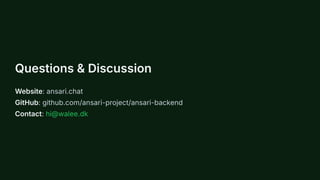 Questions & Discussion
Website: ansari.chat
GitHub: github.com/ansari-project/ansari-backend
Contact: hi@walee.dk
 