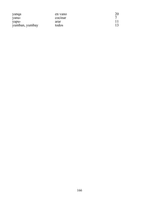 166
yanqa en vano 20
yanu- cocinar 7
yapu- arar 11
yumban, yumbay todos 13
 