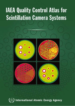 IAEA Quality Control Atlas for
Scintillation Camera Systems




    International Atomic Energy Agency
 