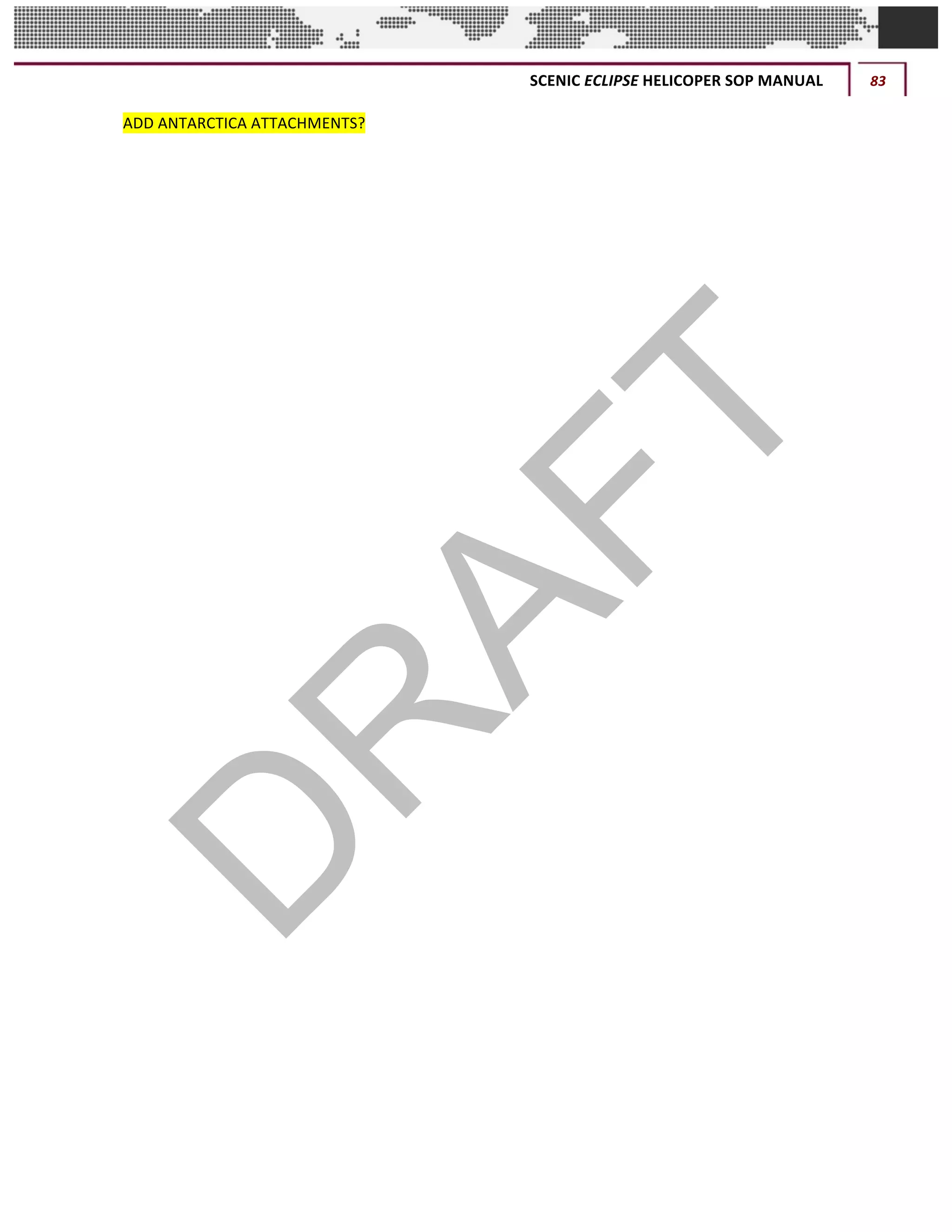 SCENIC	ECLIPSE	HELICOPER	SOP	MANUAL	 83	
©		QC	AVIATION	
ADD	ANTARCTICA	ATTACHMENTS?	
 