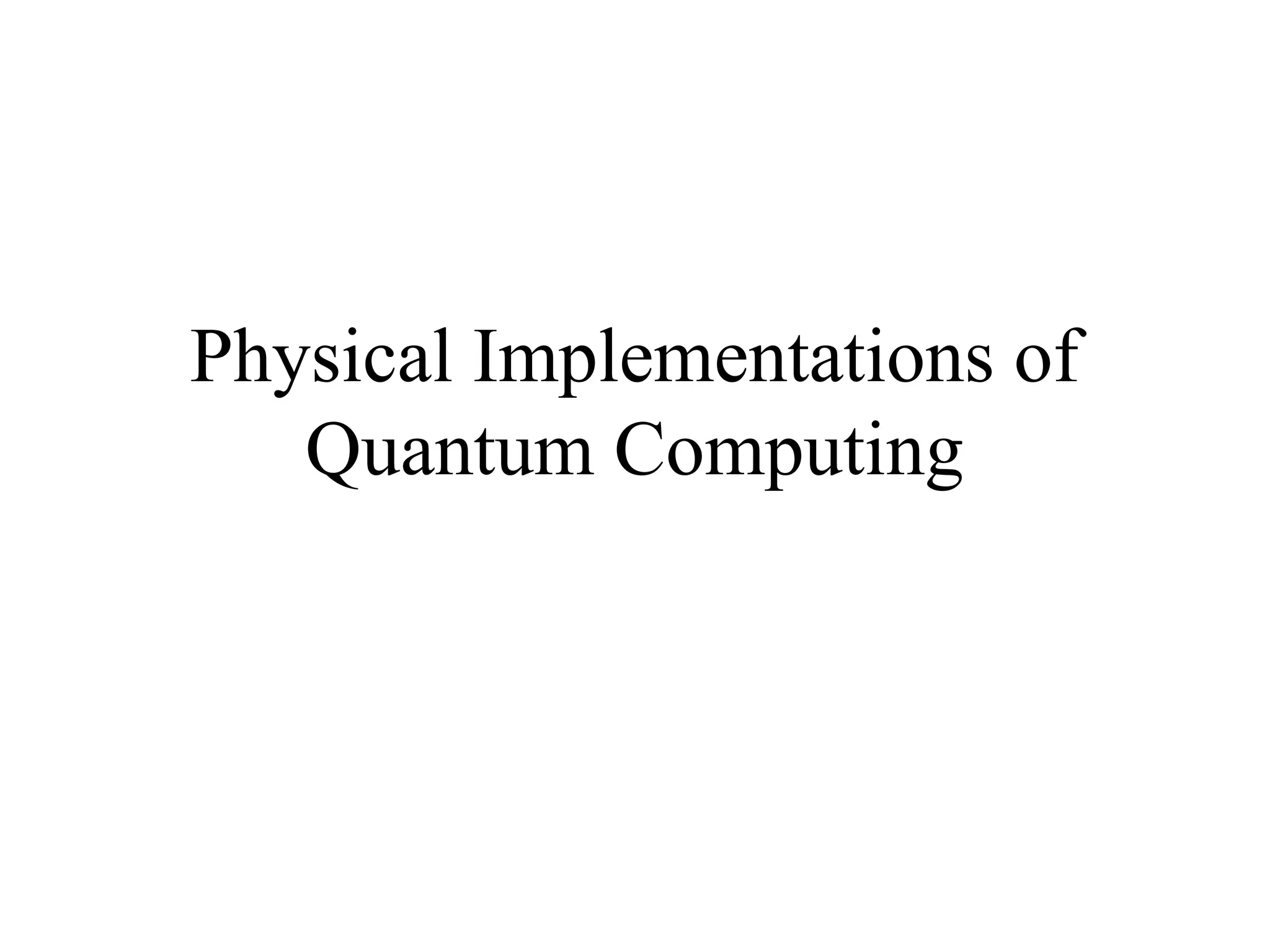 Physical Implementations of
Quantum Computing
 