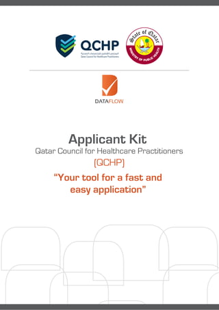 Applicant Kit
Qatar Council for Healthcare Practitioners
(QCHP)
“Your tool for a fast and
easy application”
 