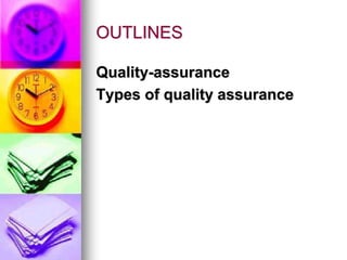 OUTLINES
Quality-assurance
Types of quality assurance
 