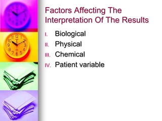 Factors Affecting The
Interpretation Of The Results
I. Biological
II. Physical
III. Chemical
IV. Patient variable
 