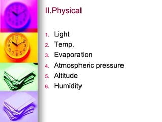 II.Physical
1. Light
2. Temp.
3. Evaporation
4. Atmospheric pressure
5. Altitude
6. Humidity
 