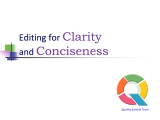 Editing for Clarity
and Conciseness




                      Quality Control Team
 