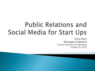 Chris Nahil

Message & Medium
Communications and Marketing
October 25, 2013

 