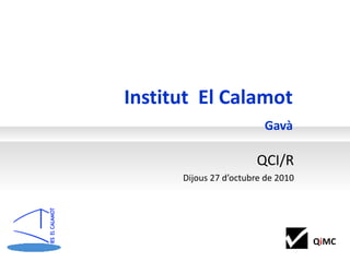 Institut  El Calamot Gavà QCI/R Dijous 27 d’octubre de 2010 