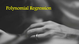 Polynomial Regression
 
