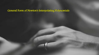 General Form of Newton's Interpolating Polynomials
 