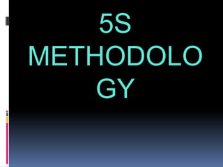 5S
METHODOLO
GY
 