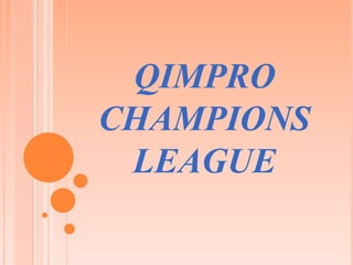 QIMPRO
CHAMPIONS
LEAGUE
 