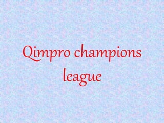 Qimpro champions
league
 