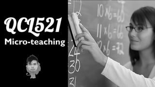 QCL521
Micro-teaching
 
