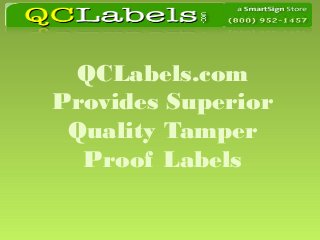 QCLabels.com
Provides Superior
Quality Tamper
Proof Labels
 