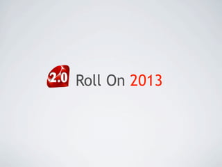Roll On 2013
 