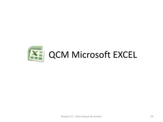 Module 25 : Informatique de Gestion 29
QCM Microsoft EXCEL
 