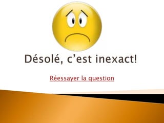 Réessayer la question
 